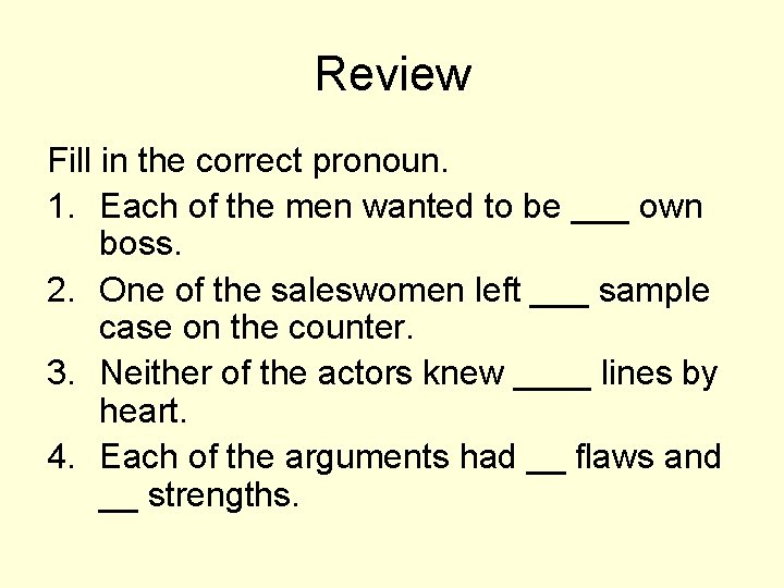 Review Fill in the correct pronoun. 1. Each of the men wanted to be