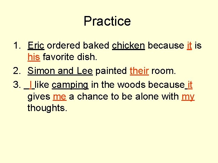 Practice 1. Eric ordered baked chicken because it is his favorite dish. 2. Simon