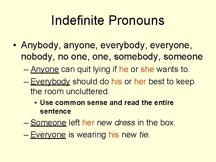 Indefinite Pronouns • Anybody, anyone, everybody, everyone, nobody, no one, somebody, someone – Anyone