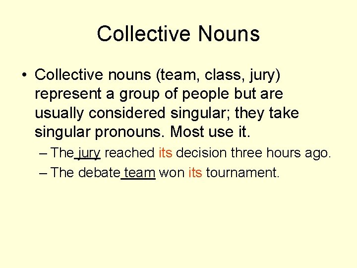 Collective Nouns • Collective nouns (team, class, jury) represent a group of people but