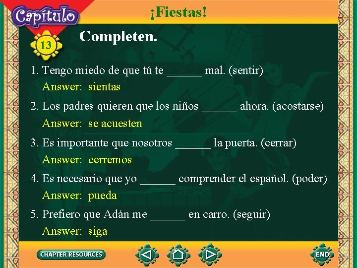 ¡Fiestas! 13 Completen. 1. Tengo miedo de que tú te ______ mal. (sentir) Answer: