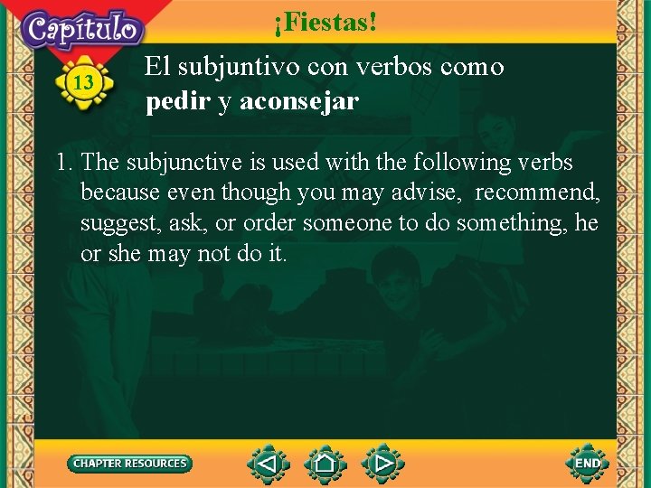 ¡Fiestas! 13 El subjuntivo con verbos como pedir y aconsejar 1. The subjunctive is