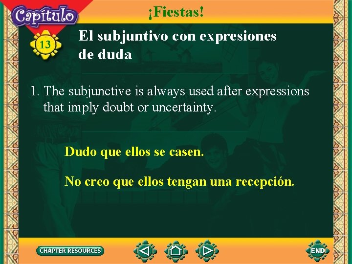 ¡Fiestas! 13 El subjuntivo con expresiones de duda 1. The subjunctive is always used