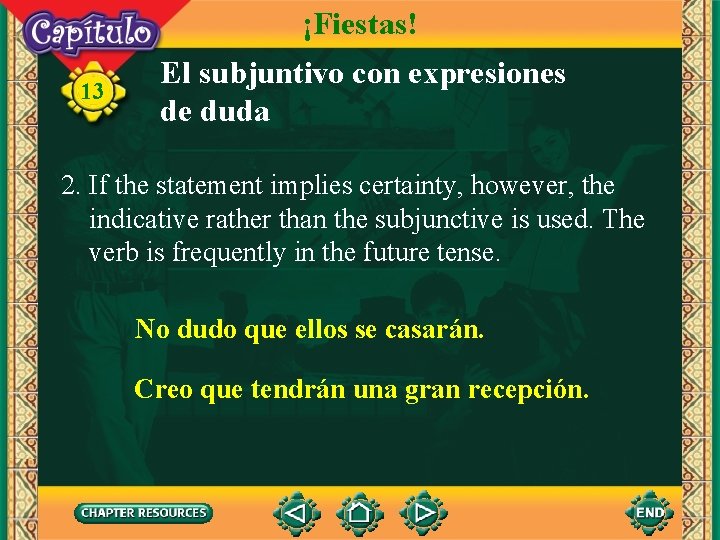 ¡Fiestas! 13 El subjuntivo con expresiones de duda 2. If the statement implies certainty,