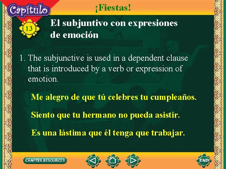 ¡Fiestas! 13 El subjuntivo con expresiones de emoción 1. The subjunctive is used in