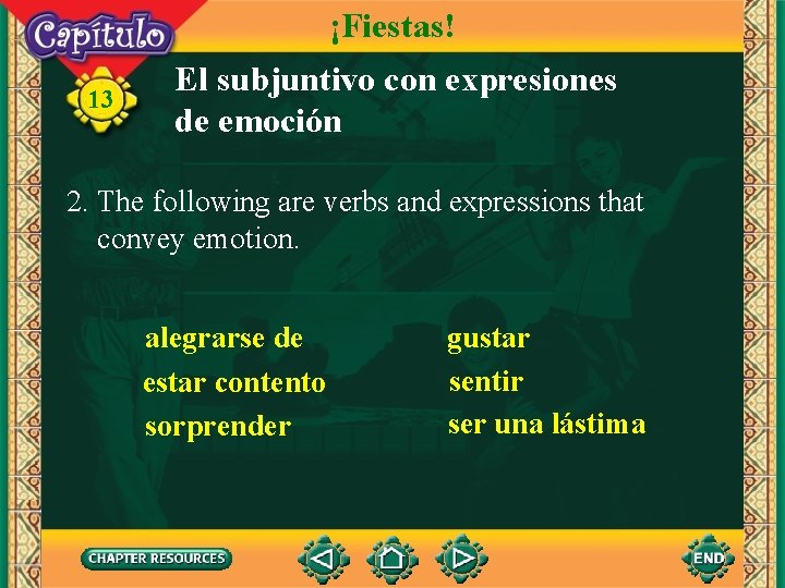 ¡Fiestas! 13 El subjuntivo con expresiones de emoción 2. The following are verbs and