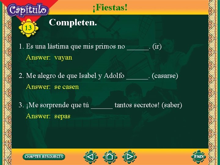 ¡Fiestas! 13 Completen. 1. Es una lástima que mis primos no ______. (ir) Answer: