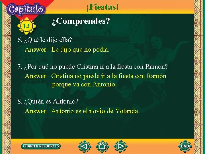 ¡Fiestas! 13 ¿Comprendes? 6. ¿Qué le dijo ella? Answer: Le dijo que no podía.