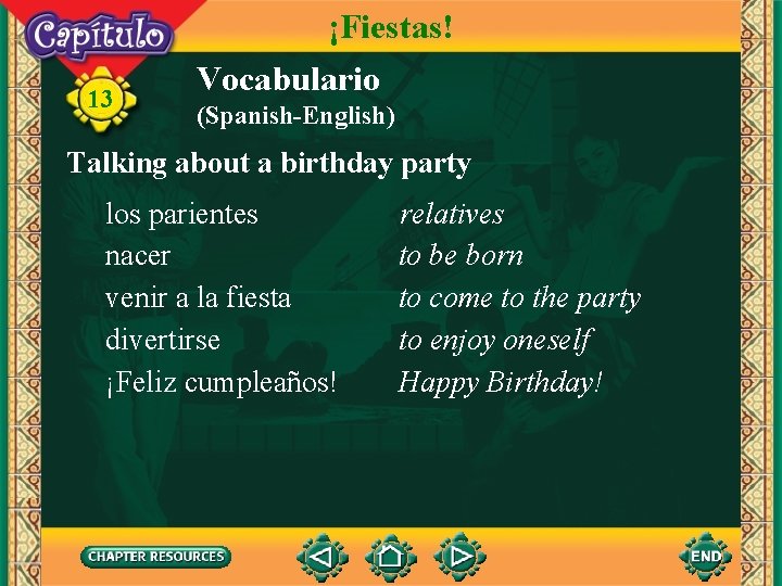 13 ¡Fiestas! Vocabulario (Spanish-English) Talking about a birthday party los parientes nacer venir a