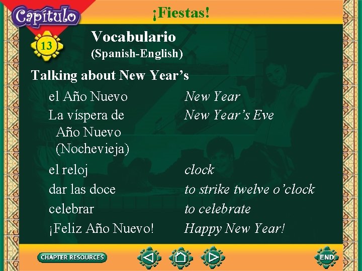 13 ¡Fiestas! Vocabulario (Spanish-English) Talking about New Year’s el Año Nuevo New Year La