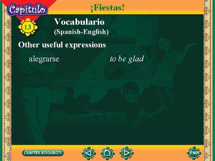 13 ¡Fiestas! Vocabulario (Spanish-English) Other useful expressions alegrarse to be glad 