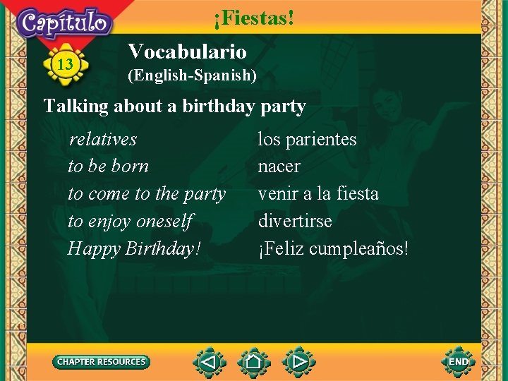 13 ¡Fiestas! Vocabulario (English-Spanish) Talking about a birthday party relatives to be born to