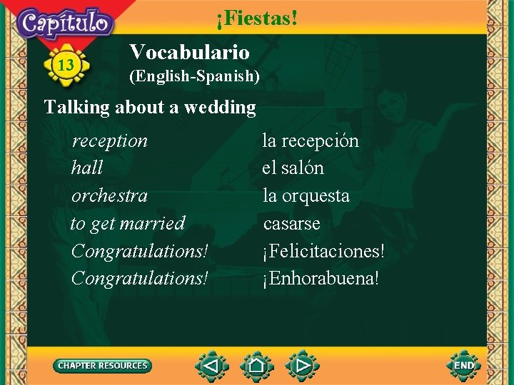 13 ¡Fiestas! Vocabulario (English-Spanish) Talking about a wedding reception hall orchestra to get married