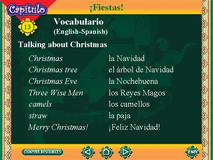 13 ¡Fiestas! Vocabulario (English-Spanish) Talking about Christmas tree Christmas Eve Three Wise Men camels