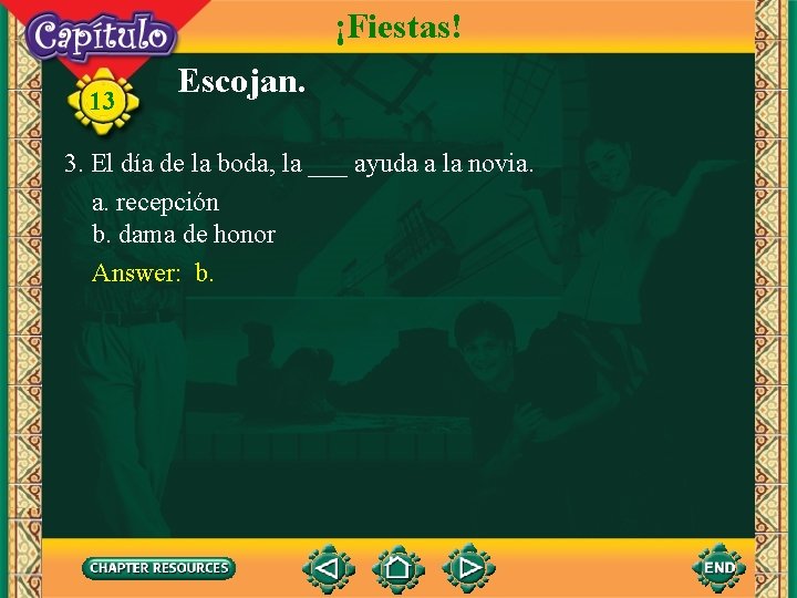 ¡Fiestas! 13 Escojan. 3. El día de la boda, la ___ ayuda a la