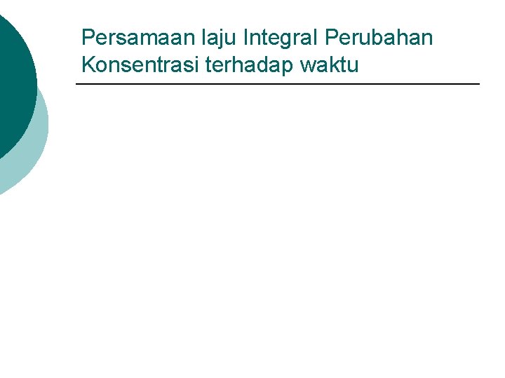 Persamaan laju Integral Perubahan Konsentrasi terhadap waktu 