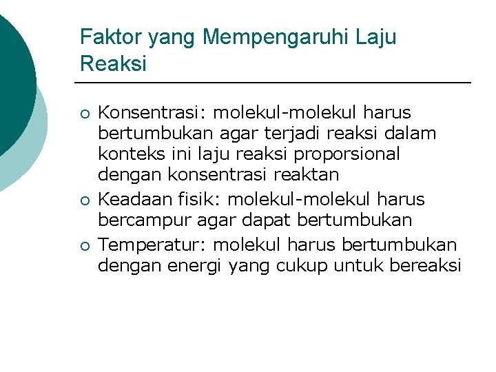 Faktor yang Mempengaruhi Laju Reaksi ¡ ¡ ¡ Konsentrasi: molekul-molekul harus bertumbukan agar terjadi