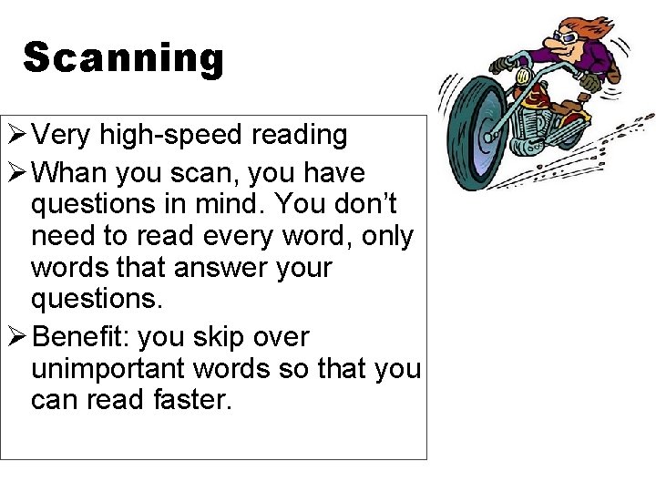 Scanning Ø Very high-speed reading Ø Whan you scan, you have questions in mind.