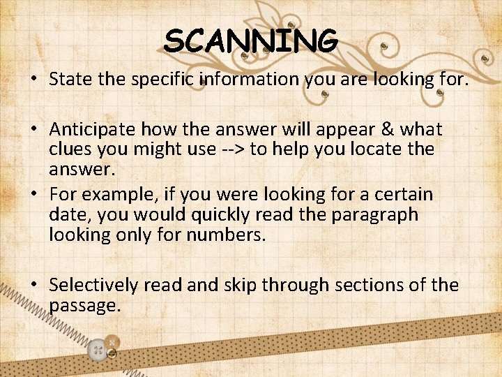 SCANNING • State the specific information you are looking for. • Anticipate how the