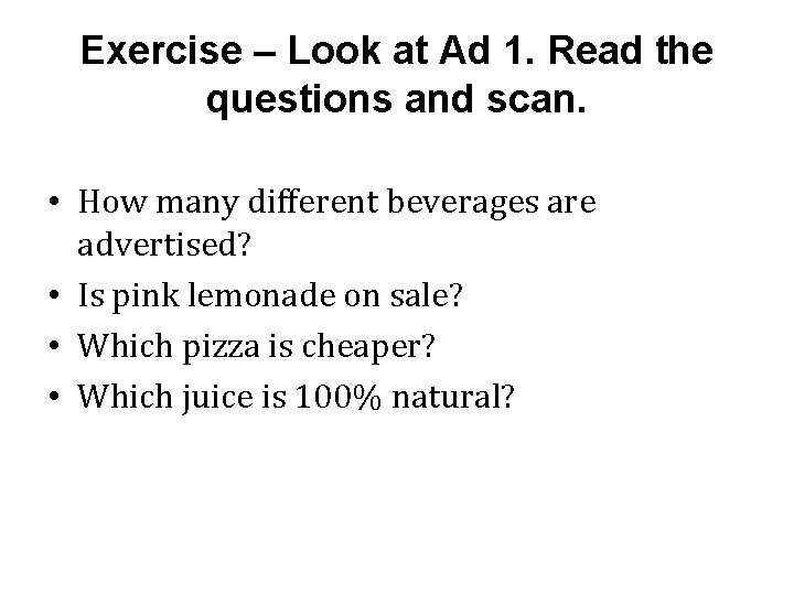 Exercise – Look at Ad 1. Read the questions and scan. • How many