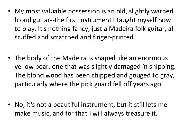  • My most valuable possession is an old, slightly warped blond guitar--the first