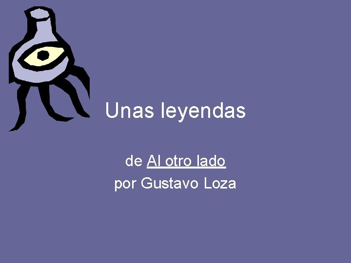 Unas leyendas de Al otro lado por Gustavo Loza 