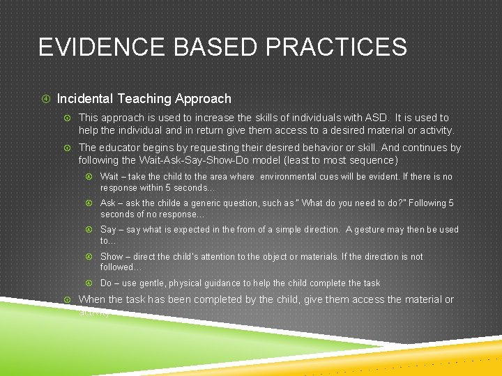 EVIDENCE BASED PRACTICES Incidental Teaching Approach This approach is used to increase the skills