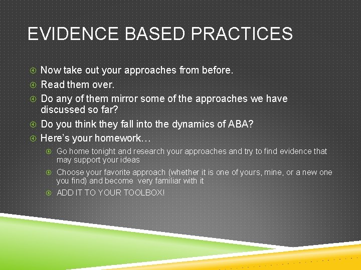 EVIDENCE BASED PRACTICES Now take out your approaches from before. Read them over. Do