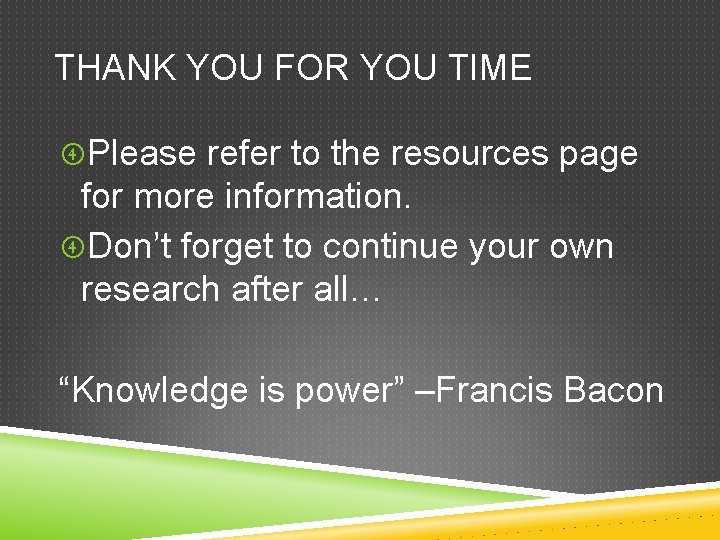THANK YOU FOR YOU TIME Please refer to the resources page for more information.