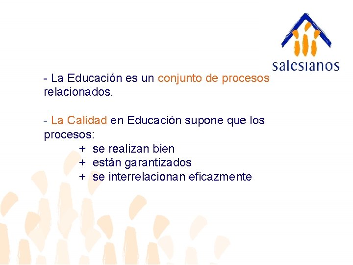 - La Educación es un conjunto de procesos relacionados. - La Calidad en Educación