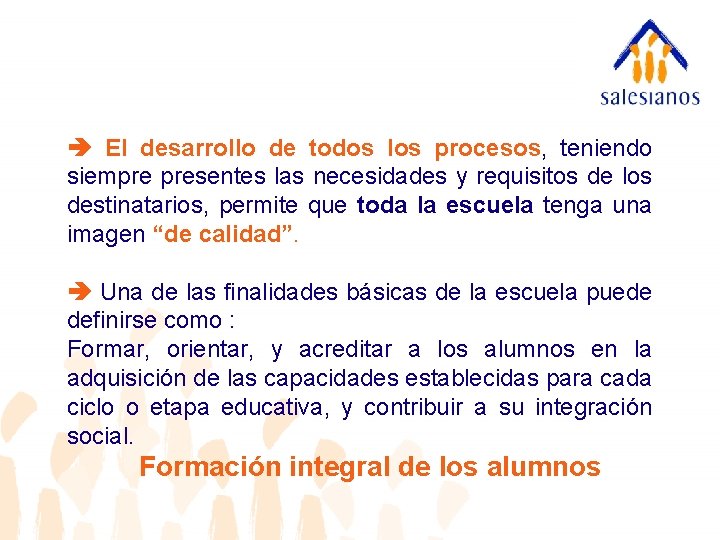  El desarrollo de todos los procesos, teniendo siempre presentes las necesidades y requisitos