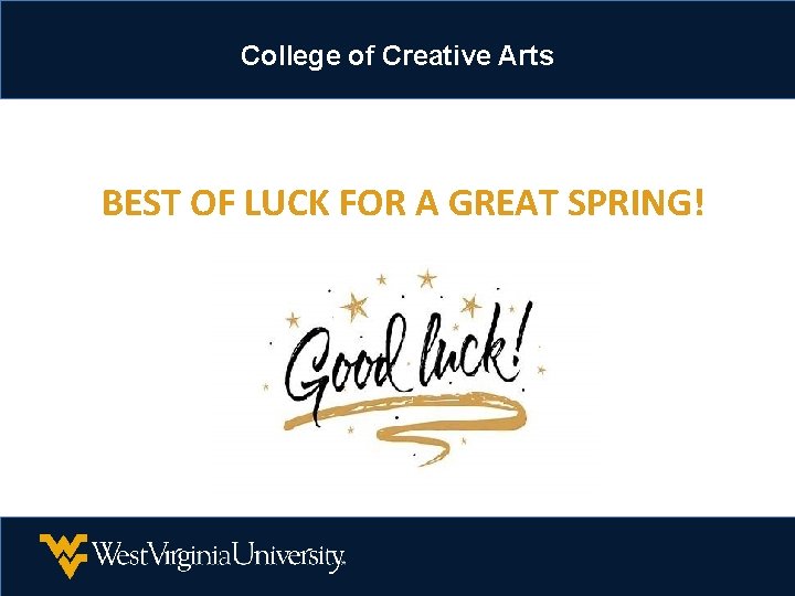 College of Creative Arts BEST OF LUCK FOR A GREAT SPRING! College of Creative Arts BEST OF LUCK FOR A GREAT SPRING!
