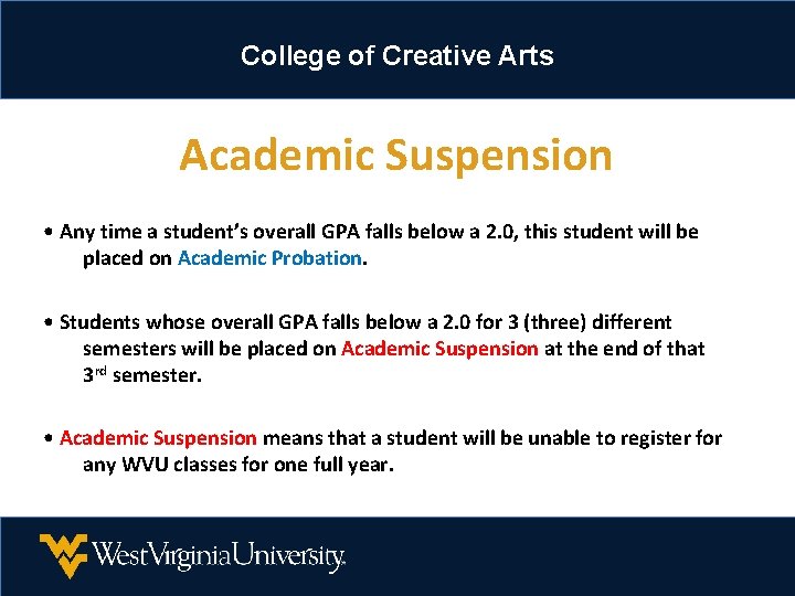College of Creative Arts Academic Suspension • Any time a student’s overall GPA falls College of Creative Arts Academic Suspension • Any time a student’s overall GPA falls