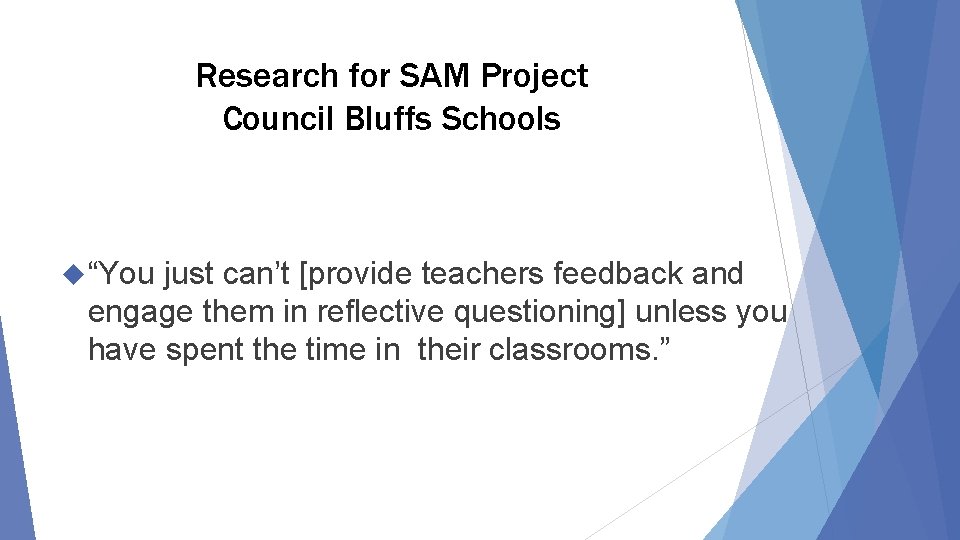 Research for SAM Project Council Bluffs Schools “You just can’t [provide teachers feedback and