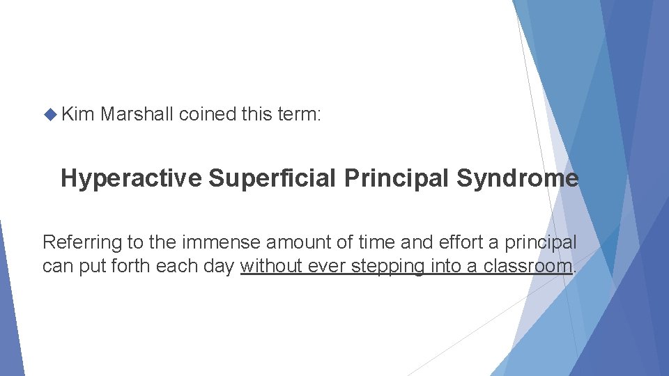  Kim Marshall coined this term: Hyperactive Superficial Principal Syndrome Referring to the immense
