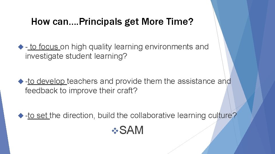 How can…. Principals get More Time? - to focus on high quality learning environments