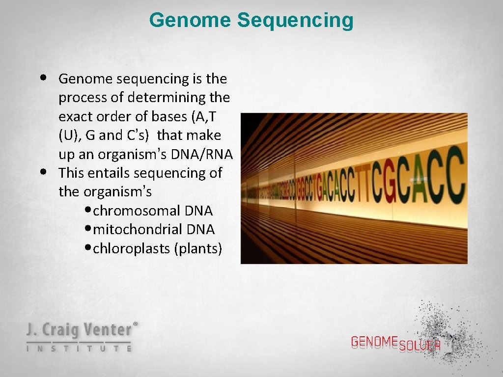 Genome Sequencing • • Genome sequencing is the process of determining the exact order