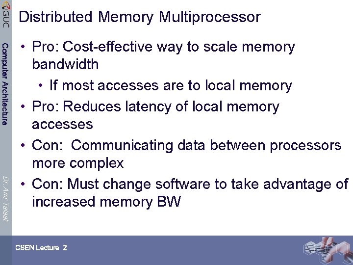 Distributed Memory Multiprocessor Computer Architecture Dr. Amr Talaat • Pro: Cost-effective way to scale