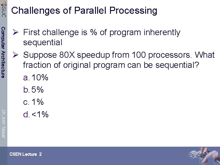 Challenges of Parallel Processing Computer Architecture Dr. Amr Talaat Ø First challenge is %