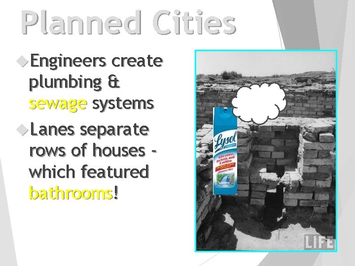 Planned Cities Engineers create plumbing & sewage systems Lanes separate rows of houses which