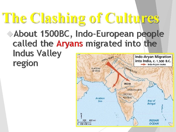 The Clashing of Cultures About 1500 BC, Indo-European people called the Aryans migrated into