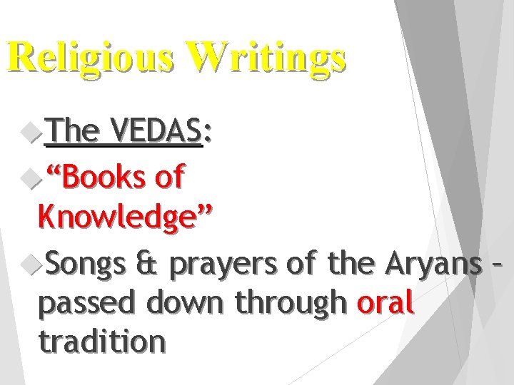 Religious Writings The VEDAS: “Books of Knowledge” Songs & prayers of the Aryans –
