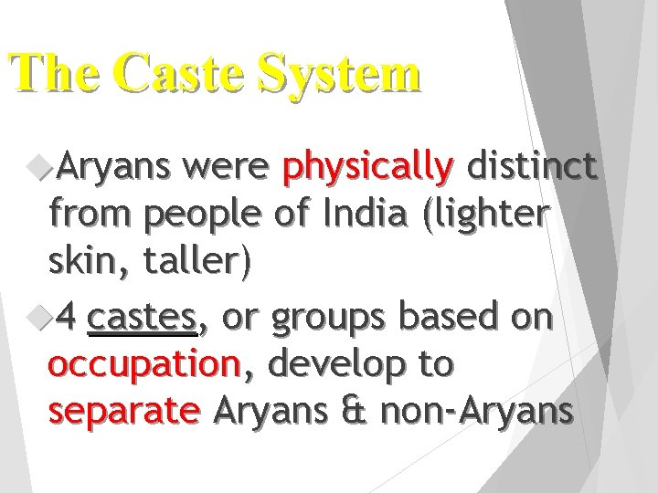 The Caste System Aryans were physically distinct from people of India (lighter skin, taller)