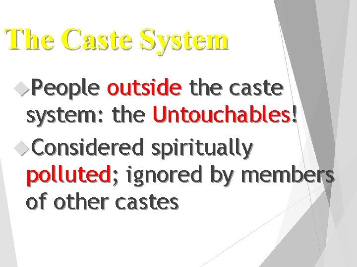 The Caste System People outside the caste system: the Untouchables! Considered spiritually polluted; ignored