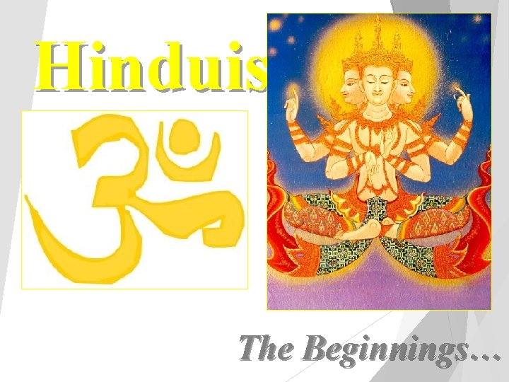 Hinduism The Beginnings… 