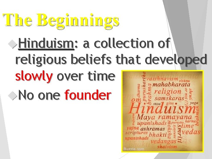The Beginnings Hinduism: a collection of religious beliefs that developed slowly over time No