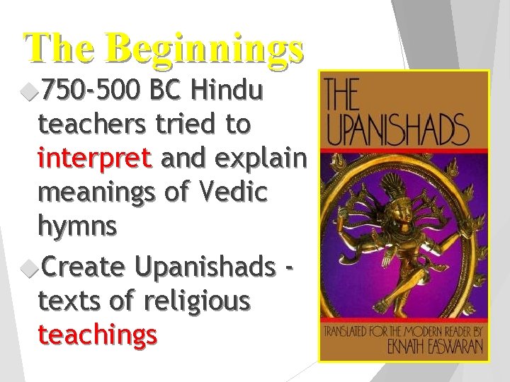 The Beginnings 750 -500 BC Hindu teachers tried to interpret and explain meanings of
