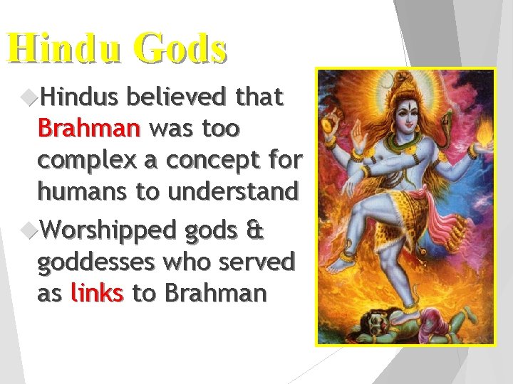 Hindu Gods Hindus believed that Brahman was too complex a concept for humans to