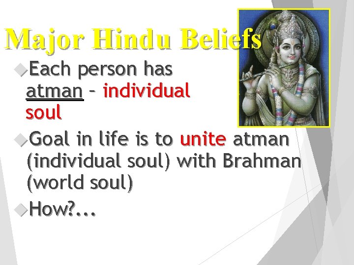 Major Hindu Beliefs Each person has atman – individual soul Goal in life is