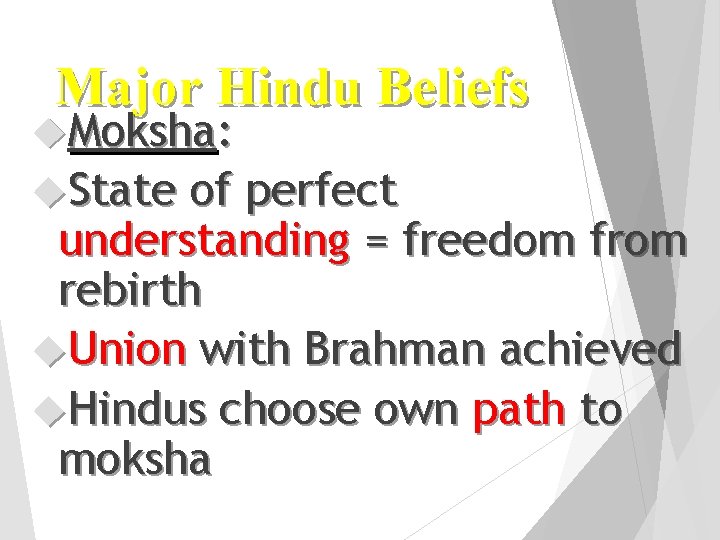 Major Hindu Beliefs Moksha: State of perfect understanding = freedom from rebirth Union with